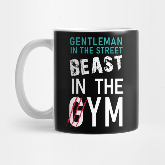 Gentleman in the street, Beast in the gym by WARRIORS GYM